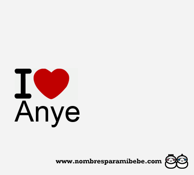 I Love Anye