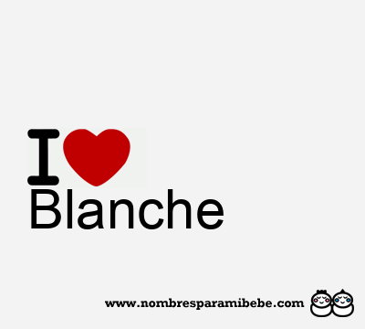 I Love Blanche