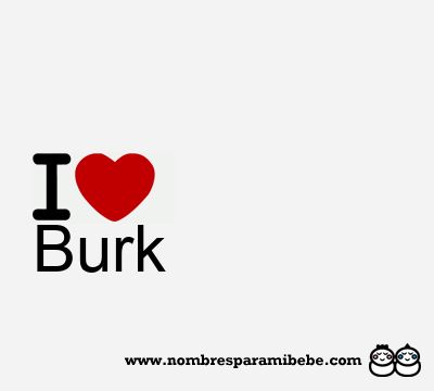I Love Burk