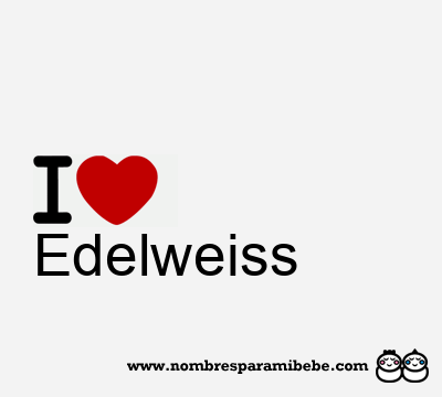 I Love Edelweiss