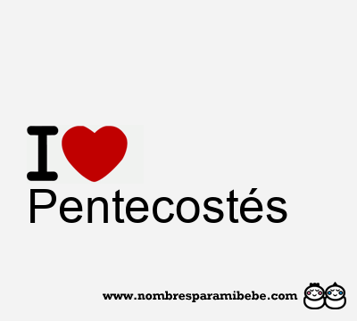 I Love Pentecostés