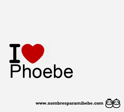 I Love Phoebe